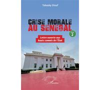 Crise morale au Sénégal – Livre 2 : Lettre ouverte aux hauts commis de l'État – L'Harmattan
