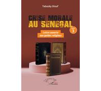 Crise morale au Sénégal: Livre 3 Lettre ouverte aux Guides religieux sénégalais