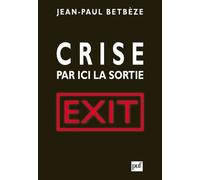 Crise : par ici la sortie Jean-Paul Betbèze (Auteur)