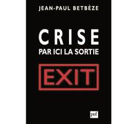 Crise : par ici la sortie Jean-Paul Betbèze (Auteur)