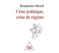 Crise politique, crise de régime - Benjamin Morel - Odile Jacob - broché - Essai