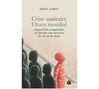 Crise sanitaire - Chaos mondial : aujourd'hui comprendre est devenu une question de vie ou de mort - Hervé Aubert - Du Pantheon Eds - broché - Essai