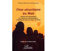 Crise sécuritaire au Mali Analyse des dynamiques des violences communautaires et djihadistes dans la région de Mopti - Therjea Okounou-Ayakotapoko - L'harmattan - broché - Essai