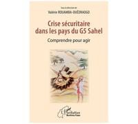 Crise Sécuritaire Dans Les Pays Du G5 Sahel - Comprendre Pour Agir