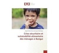 Crise sécuritaire et vulnérabilité alimentaire des ménages à Bangui - Angelot El-Dabengue - Universitaires Europeennes - broché - Essai