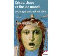 Crises, Chaos Et Fins Du Monde - Des Mayas Au Krach De 2008