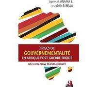 Crises de gouvernementalité en Afrique post Guerre froide Japhet A. Anafak L. (Auteur), Achille E. Bella (Auteur)