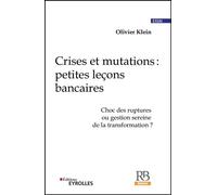 Crises et mutations : petites leçons bancaires Choc des ruptures ou gestion sereine de la transformation ? - Olivier Klein - Revue Banque - broché - Etude