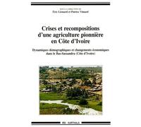 Crises Et Recompositions D'une Agriculture Pionnière En Côte D'ivoire - Dynamiques Démographiques Et Changements Économiques Dans Le Bas-Sassandra