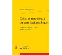 Crises Et Renouveaux Du Geste Hagiographique - Les Vies De Jeanne De Chantal (Xve Et Xxe Siècles)