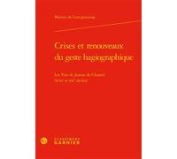 Crises et renouveaux du geste hagiographique Les Vies de Jeanne de Chantal (XVIIe et XXe siècles) - Marion de Lencquesaing - Classiques Garnier - relié - Essai