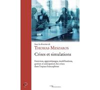 Crises et simulations - Exercices, apprentissages, modélisations, gestion et anticipation des crises