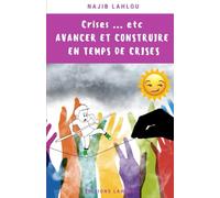 Crises...etc: Avancer et construire en temps de crises