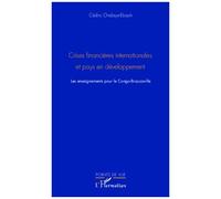 Crises financières internationale et pays en développement Les enseignements pour le Congo-Brazzaville - Cédric Ondaye-Ebauh - L'harmattan - broché - Essai