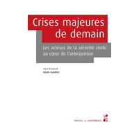 Crises Majeures De Demain - La Sécurité Civile Européenne Face Au Défi De L?Anticipation