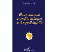Crises, Mutations et Conflits Politiques au Congo-Brazzaville - Gregoire Ndaki - L'harmattan - broché - Livre