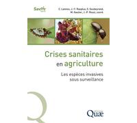 Crises sanitaires en agriculture Les espèces invasives sous surveillance - Christian Lannou - Quae - broché - Guide