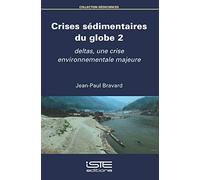 Crises sédimentaires du globe: Volume 2, Deltas, une crise environnementale majeure