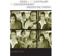 Crisis and Capitalism in Contemporary Argentine Cinema by Joanna Page Joanna Page (Auteur)