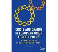 Crisis and Change in European Union Foreign Policy by Nikki Ikani Nikki Ikani (Auteur)