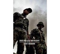 Crisis and Class War in Egypt: Social Reproduction, Factional Realignments and the Global Political Economy - [Version Originale] Inconnu (Auteur)