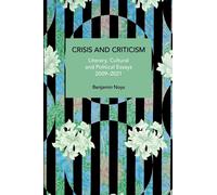 Crisis And Criticism: Literary, Cultural And Political Essays, 20092021 (Historical Materialism)
