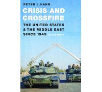 Crisis and Crossfire: The United States and the Middle East Since 1945