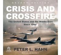 Crisis and Crossfire: The United States and the Middle East Since 1945