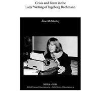 Crisis And Form In The Later Writing Of Ingeborg Bachmann