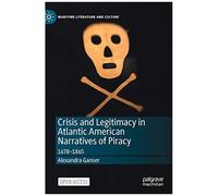 Crisis And Legitimacy In Atlantic American Narratives Of Piracy