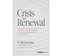 Crisis and Renewal Reflections on Leadership, Empathy, and Resilience by a Global Entrepreneur from Taiwan - S. Steven Pan - Forbes Books - ebook (ePub) - Livre