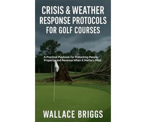 Crisis and Weather Response Protocols for Golf Courses: A Practical Playbook for Protecting People, Property, and Revenue When It Matters Most