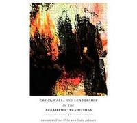 Crisis, Call, and Leadership in the Abrahamic Traditions Peter W. Ochs (Auteur)