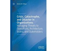 Crisis, Catastrophe, And Disaster In Organizations