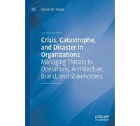 Crisis, Catastrophe, And Disaster In Organizations