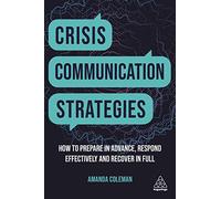 Crisis Communication Strategies: How to Prepare in Advance, Respond Effectively and Recover in Full