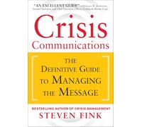 Crisis Communications: The Definitive Guide to Manageing the Message