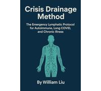 Crisis Drainage Method: The Emergency Lymphatic Protocol for Autoimmune, Long COVID, and Chronic Illness