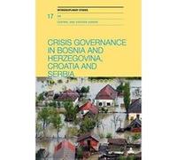 Crisis Governance in Bosnia and Herzegovina, Croatia and Serbia: The Study of Floods in 2014 (Interdisciplinary Studies on Central and Eastern Europe) - [Version Originale] Inconnu (Auteur)