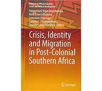 Crisis, Identity And Migration In Post-Colonial Southern Africa