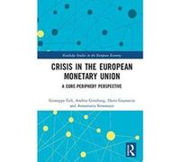 Crisis in the European Monetary Union: A Core-Periphery Perspective (Routledge Studies in the European Economy) - [Livre en VO] Giuseppe Celi, Andrea Ginzburg, Dario Guarascio, Annamaria Simonazzi (Au