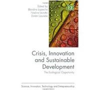 Crisis, Innovation and Sustainable Development: The Ecological Opportunity (Science, Innovation, Technology and Entrepreneurship Series) - [Livre en VO] Blandine Laperche, Nadine Levratto, Dimitri Uzu
