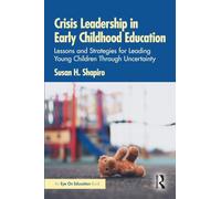 Crisis Leadership in Early Childhood Education: Lessons and Strategies for Leading Young Children Through Uncertainty