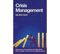Crisis Management Insider Views of How Business and Political Giants Won or Lost Big--And How You Can Apply the Lessons - Itay Ben Horin - Armin Lear Press - ebook (ePub) - Livre