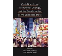 Crisis Narratives, Institutional Change, And The Transformation Of The Japanese State