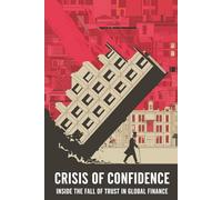 Crisis of Confidence: Inside the Fall of Trust in Global Finance
