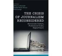 Crisis Of Journalism Reconsidered Jeffrey C Alexander, Elizabeth Butler Breese, Maria Transito Lopez Luengo (Auteur)