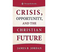 Crisis, Opportunity, And The Christian Future