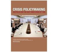Crisis Policymaking: Australia And The East Timor Crisis Of 1999