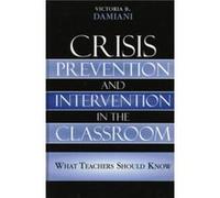 Crisis Prevention and Intervention in the Classroom by Victoria B. Damiani Victoria B. Damiani (Auteur)